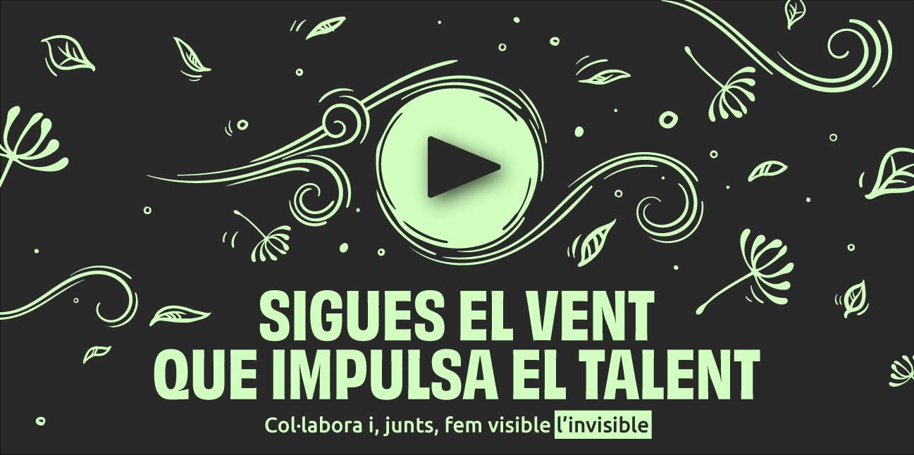 sigues el vent que impulsa el talent. Col·labora i, junts, fem visible l'invisible