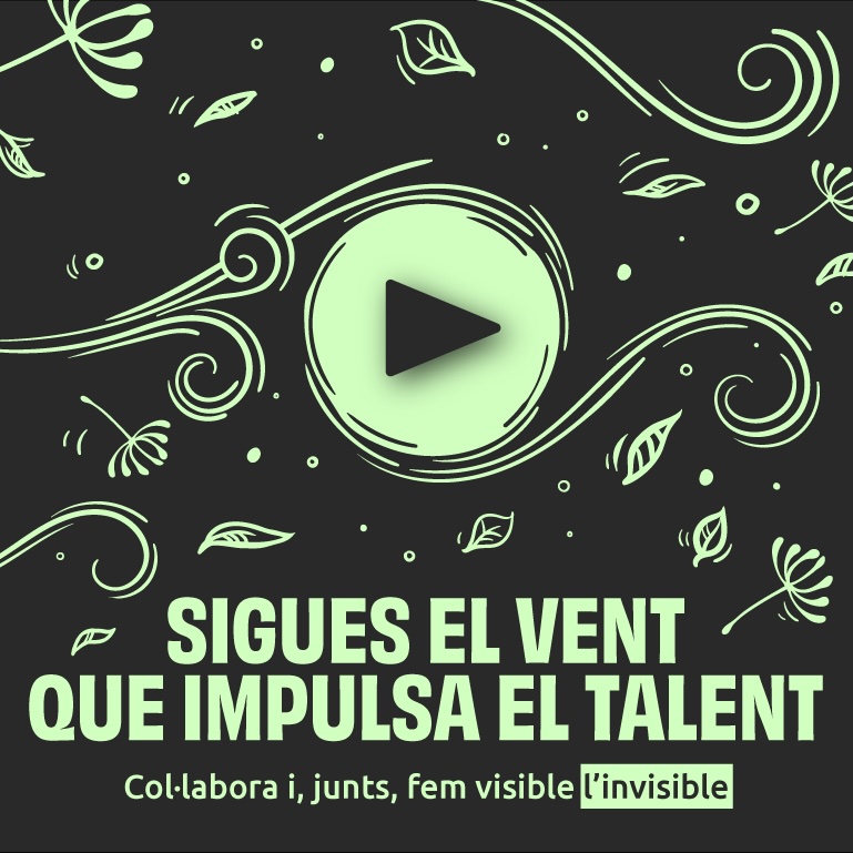 sigues el vent que impulsa el talent. Col·labora i, junts, fem visible l'invisible